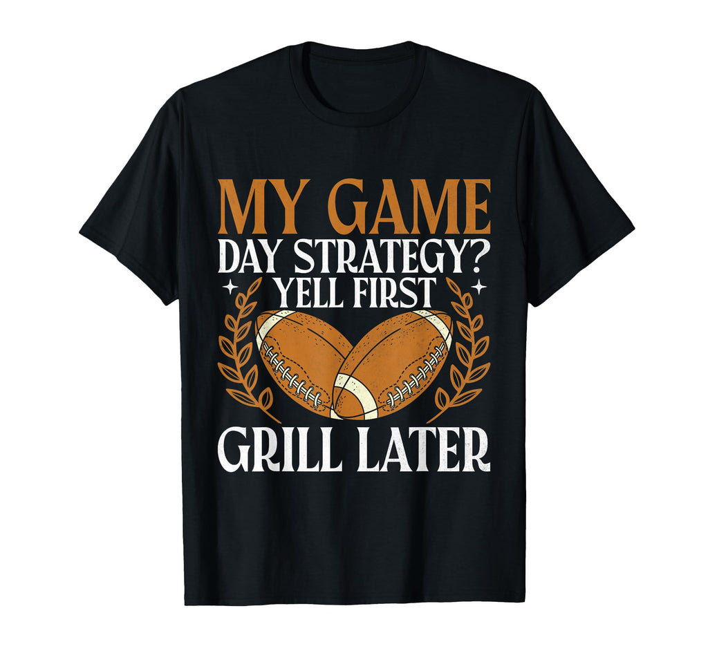 My Game Day Strategy Yell First Grill T-Shirt - Streetwear Style Men Women - T-Shirt, Sweatshirt, Hoodie