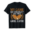 My Game Day Strategy Yell First Grill T-Shirt - Streetwear Style Men Women - T-Shirt, Sweatshirt, Hoodie