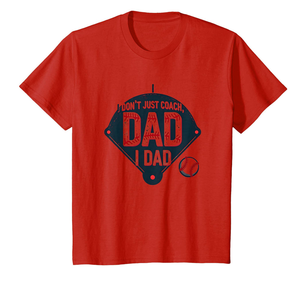 Baseball Dad I Dont Just Coach I T-Shirt - Custom Art Print for Adults - T-Shirt, Sweatshirt, Hoodie