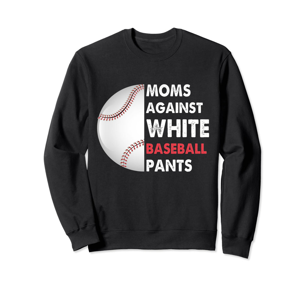 Moms Against White Baseball Sweatshirt - Fun Novelty Design Men Women - T-Shirt, Sweatshirt, Hoodie