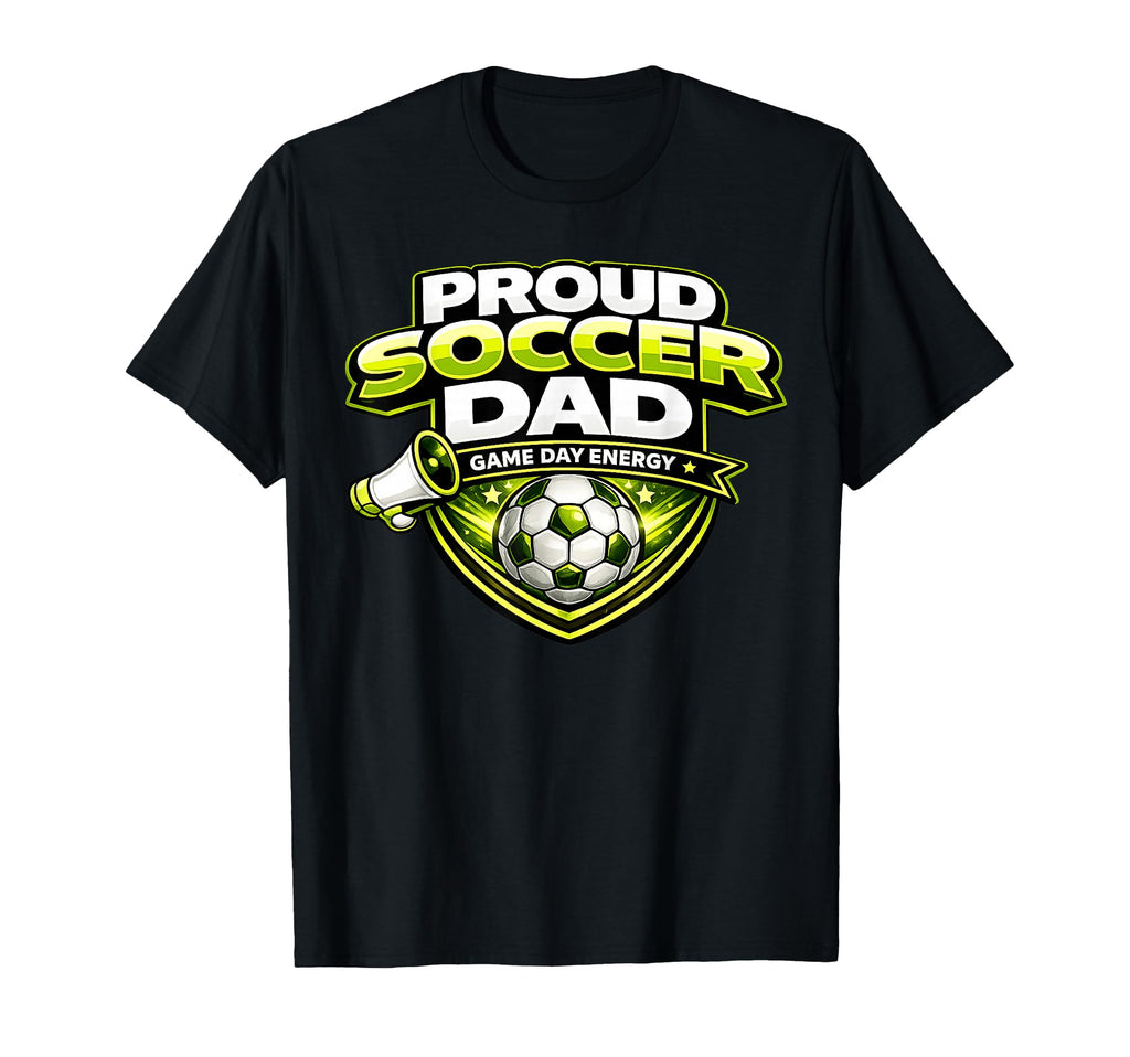 Soccer Dad Funny Proud Game Day Energy T-Shirt - Unique Graphic Men Women - T-Shirt, Sweatshirt, Hoodie