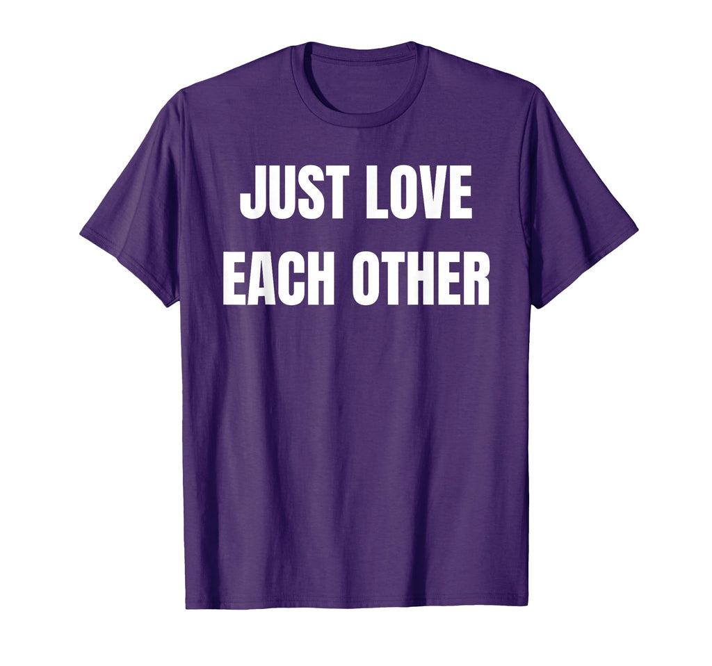 Just Love Each Other T-Shirt - Streetwear Style Men Women - T-Shirt, Sweatshirt, Hoodie