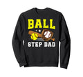 Ball Step Dad Softball Baseball Sweatshirt - Custom Art Print Men Women - T-Shirt, Sweatshirt, Hoodie