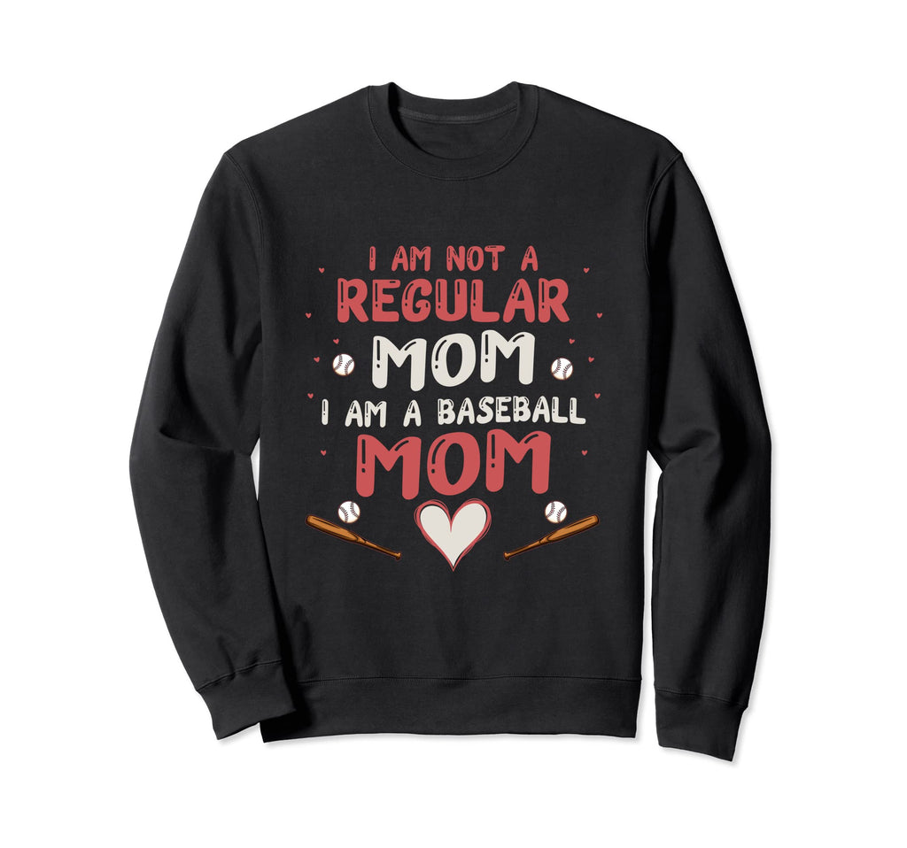 I Am Not Regular Mom I Am Baseball Mom Sweatshirt - Graphic Print Unisex - T-Shirt, Sweatshirt, Hoodie