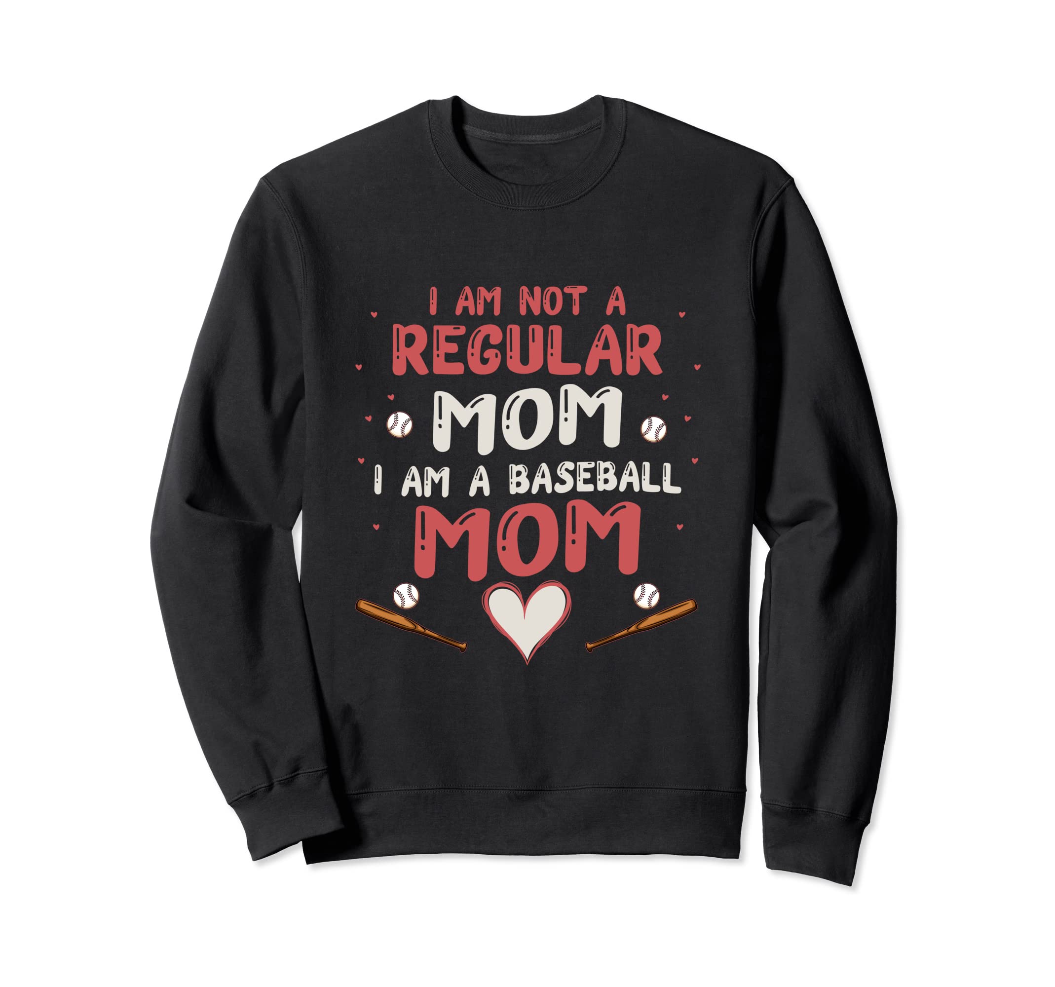 I Am Not Regular Mom I Am Baseball Mom Sweatshirt - Graphic Print Unisex - T-Shirt, Sweatshirt, Hoodie