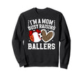 Raising Ballers Sports Mom Sports Sweatshirt - Trendy Graphic Men Women - T-Shirt, Sweatshirt, Hoodie