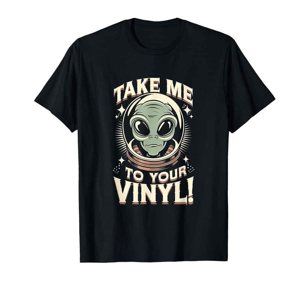 Take Me To Your Vinyl Funny Alien 60S T-Shirt - Minimalist Print Unisex - T-Shirt, Sweatshirt, Hoodie