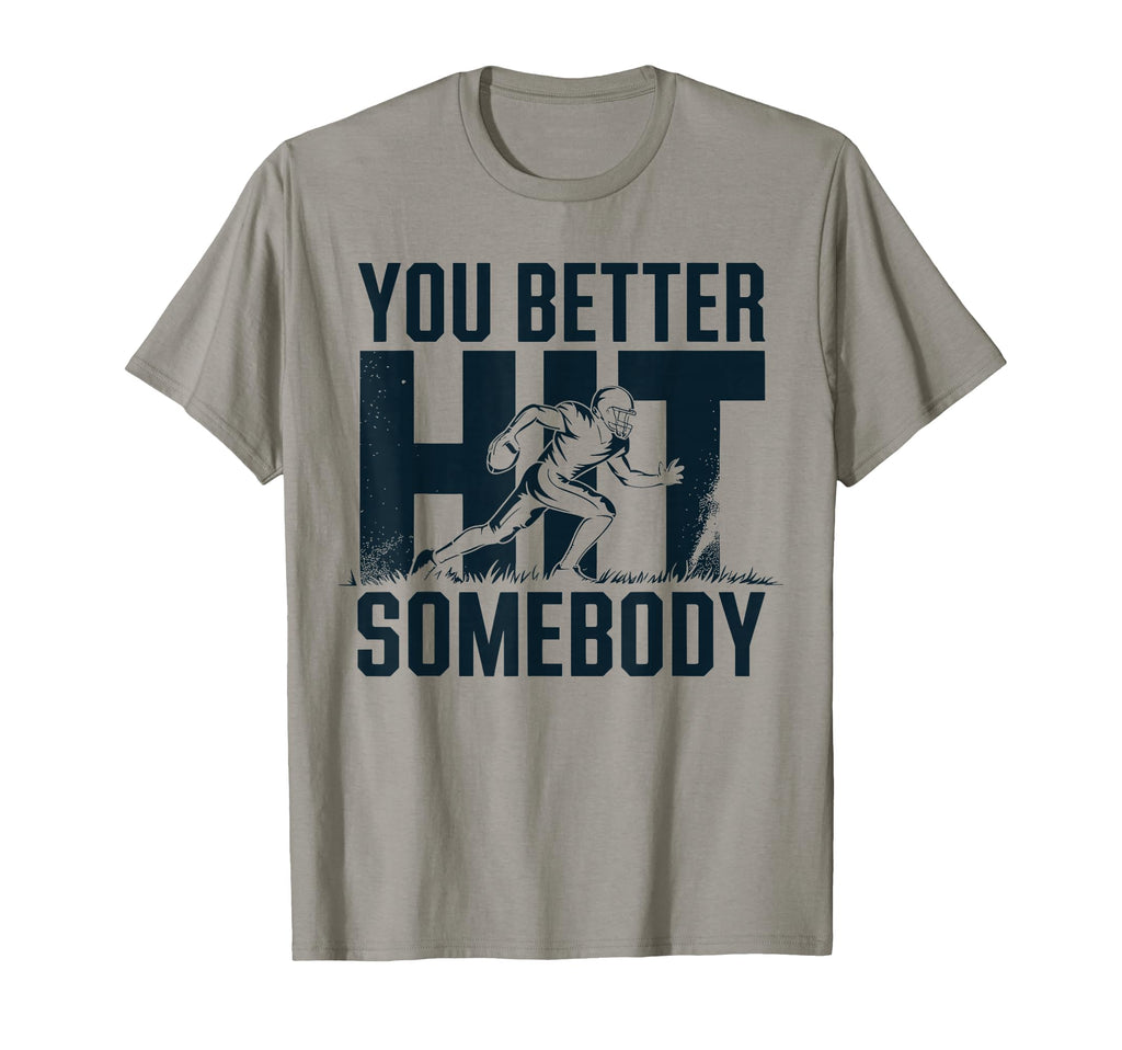 You Better Hit Somebody Game Day Football T-Shirt - Unique Graphic Unisex - T-Shirt, Sweatshirt, Hoodie