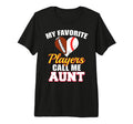 My Favorite Players Call Me Aunt T-Shirt - Trendy Graphic for Adults - T-Shirt, Sweatshirt, Hoodie
