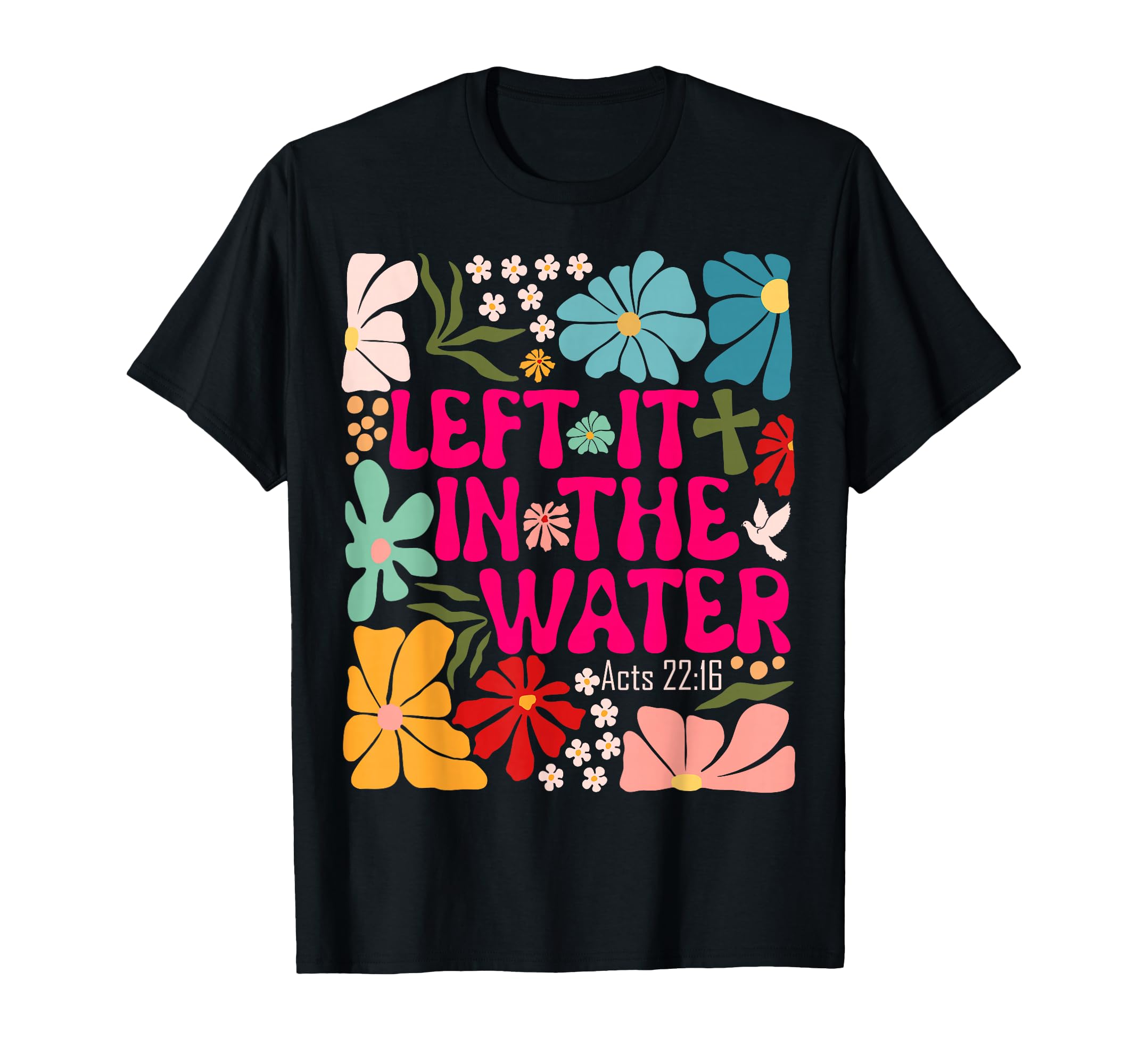 Boho Left It Water Christian Baptism T-Shirt - Custom Art Print Unisex - T-Shirt, Sweatshirt, Hoodie