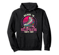 Roller Skating Skate 1970S Because Im Hoodie - Unique Graphic Men Women - T-Shirt, Sweatshirt, Hoodie