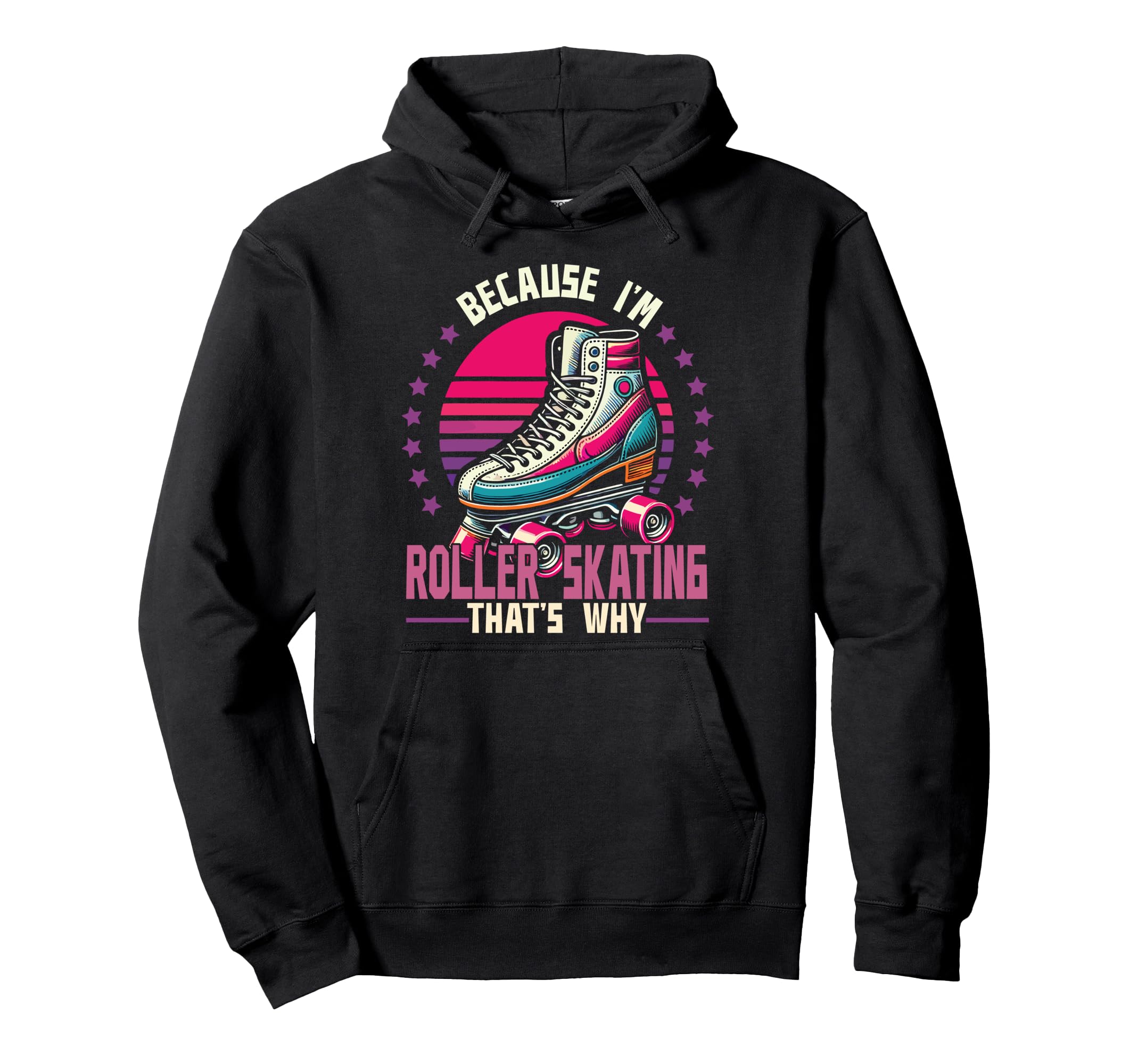 Roller Skating Skate 1970S Because Im Hoodie - Unique Graphic Men Women - T-Shirt, Sweatshirt, Hoodie