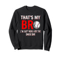 Thats My Bro Im Just Here Snack Bar Sweatshirt - Novelty Apparel Men Women - T-Shirt, Sweatshirt, Hoodie