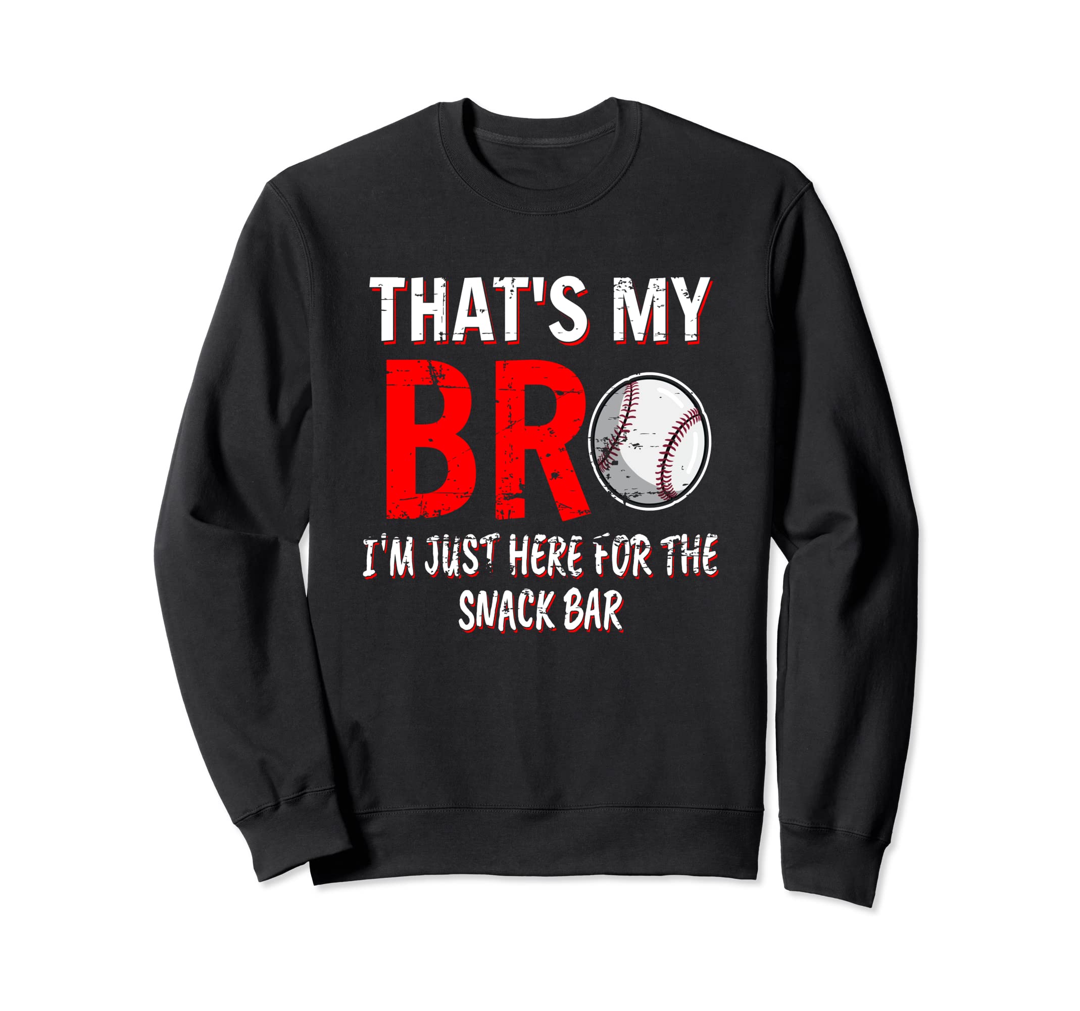 Thats My Bro Im Just Here Snack Bar Sweatshirt - Novelty Apparel Men Women - T-Shirt, Sweatshirt, Hoodie
