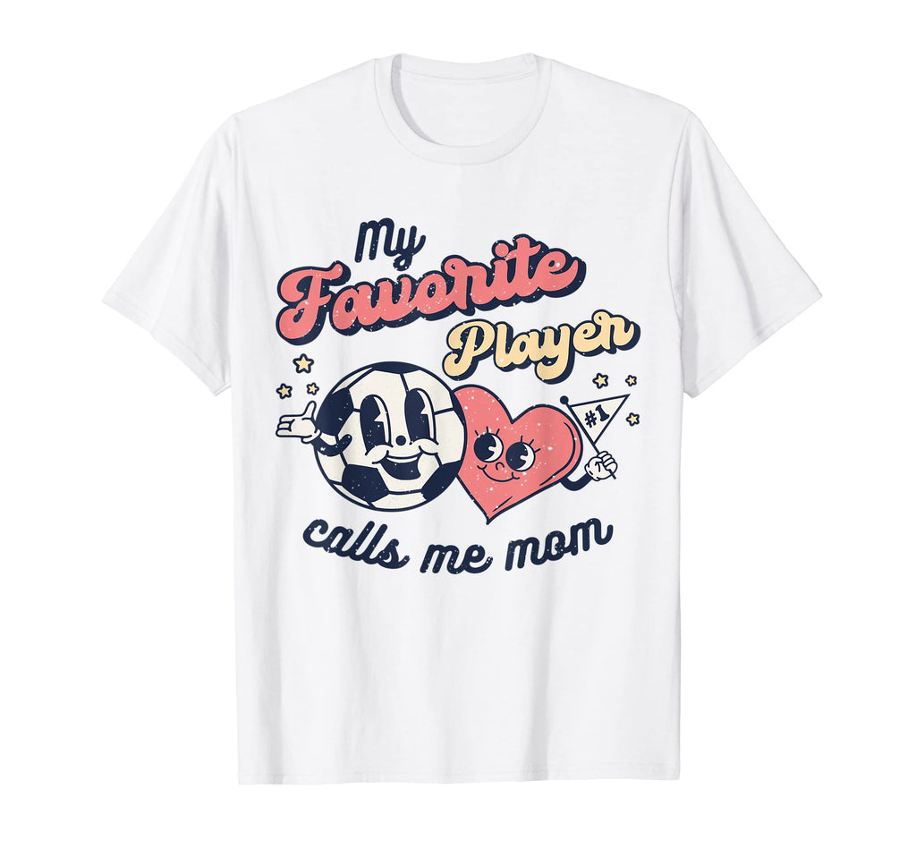 My Favorite Soccer Player Calls Me Mom T-Shirt - Streetwear Style Unisex - T-Shirt, Sweatshirt, Hoodie