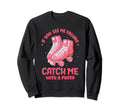 Funny Roller Skating Catch Me Sweatshirt - Custom Art Print Men Women - T-Shirt, Sweatshirt, Hoodie