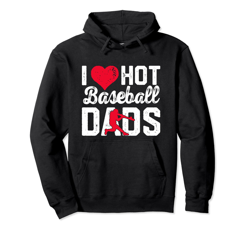 I Love Hot Baseball Dads Hoodie - Graphic Print for Adults - T-Shirt, Sweatshirt, Hoodie
