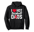 I Love Hot Baseball Dads Hoodie - Graphic Print for Adults - T-Shirt, Sweatshirt, Hoodie