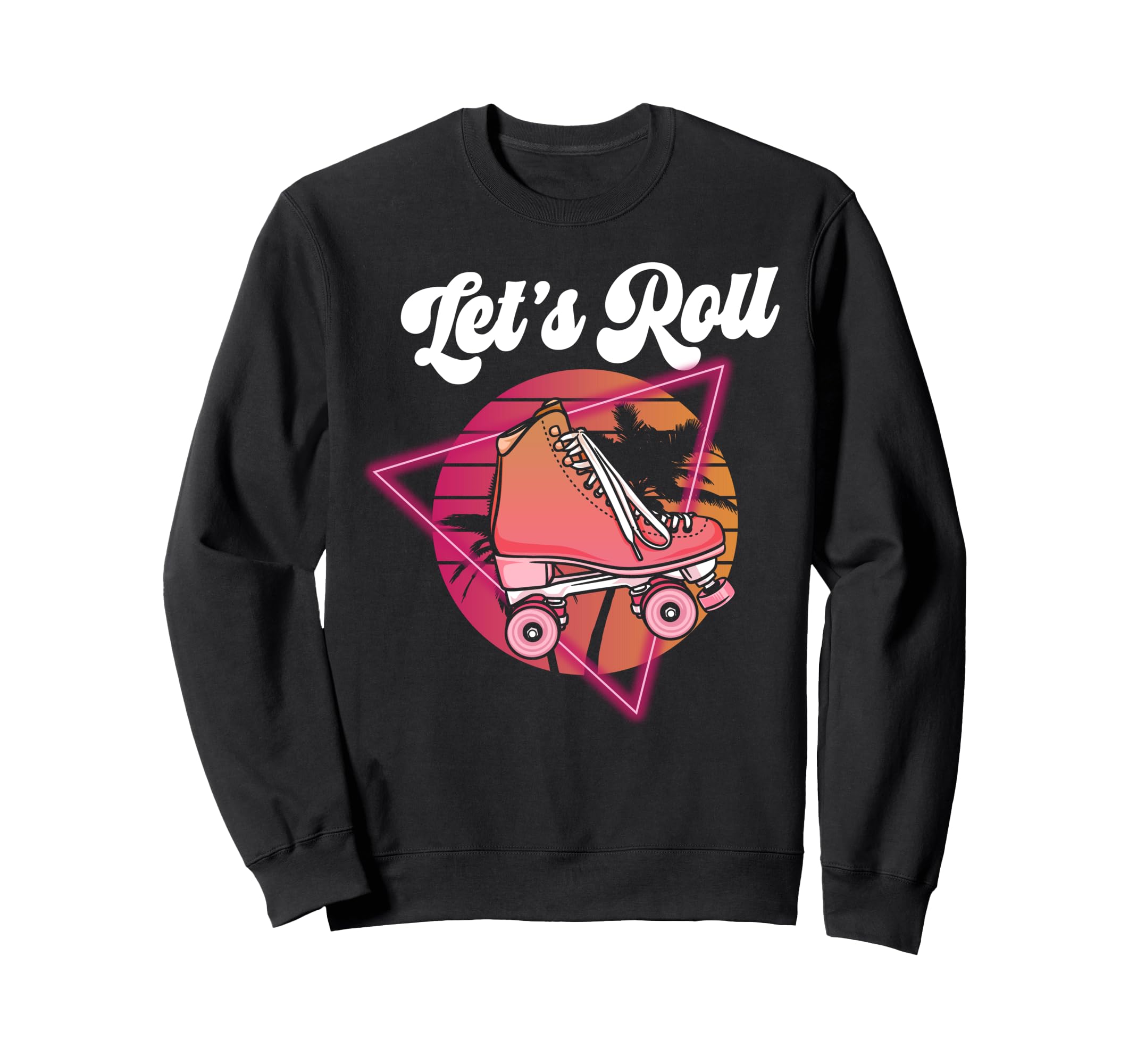 Roller Skating Skate 1970S Lets Roll Sweatshirt - Fun Novelty Design Unisex - T-Shirt, Sweatshirt, Hoodie
