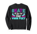 Roller Skates Skate Till Cant Sweatshirt - Aesthetic Graphic for Adults - T-Shirt, Sweatshirt, Hoodie