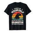 Orangutan Always Be Yourself 60S T-Shirt - Casual Everyday Wear Men Women - T-Shirt, Sweatshirt, Hoodie