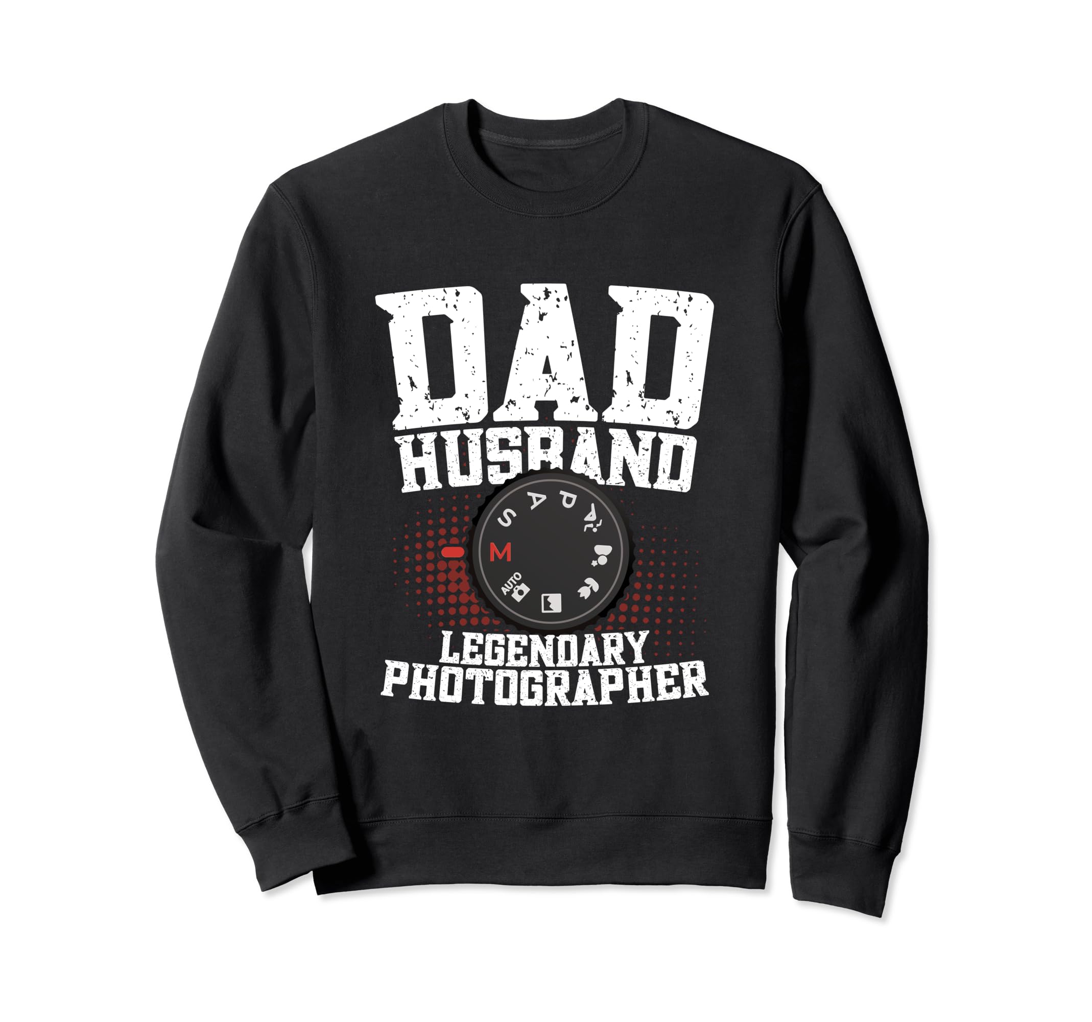Dad Husband Legendary Photographer Sweatshirt - Graphic Print Unisex - T-Shirt, Sweatshirt, Hoodie