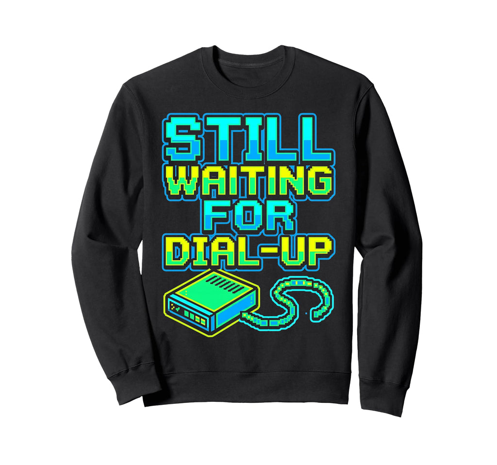 Still Waiting Dial Up 90S Vibes Era Sweatshirt - Unique Graphic Men Women - T-Shirt, Sweatshirt, Hoodie