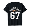 Proud Dad 67 Basketball Meme Funny T-Shirt - Novelty Apparel Men Women - T-Shirt, Sweatshirt, Hoodie