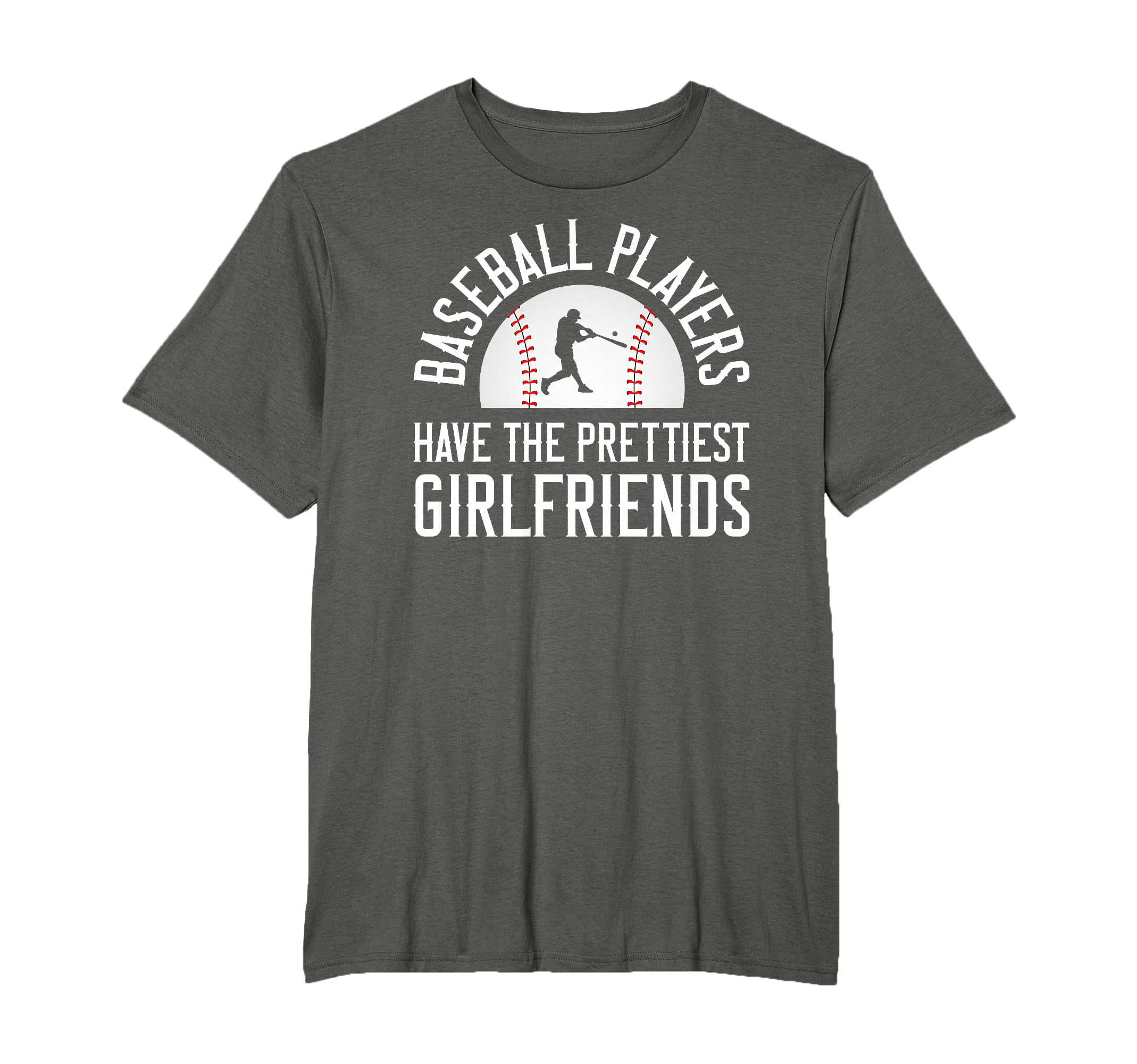 Baseball Players Have Prettiest Girlfriends T-Shirt - Trendy Graphic Unisex - T-Shirt, Sweatshirt, Hoodie
