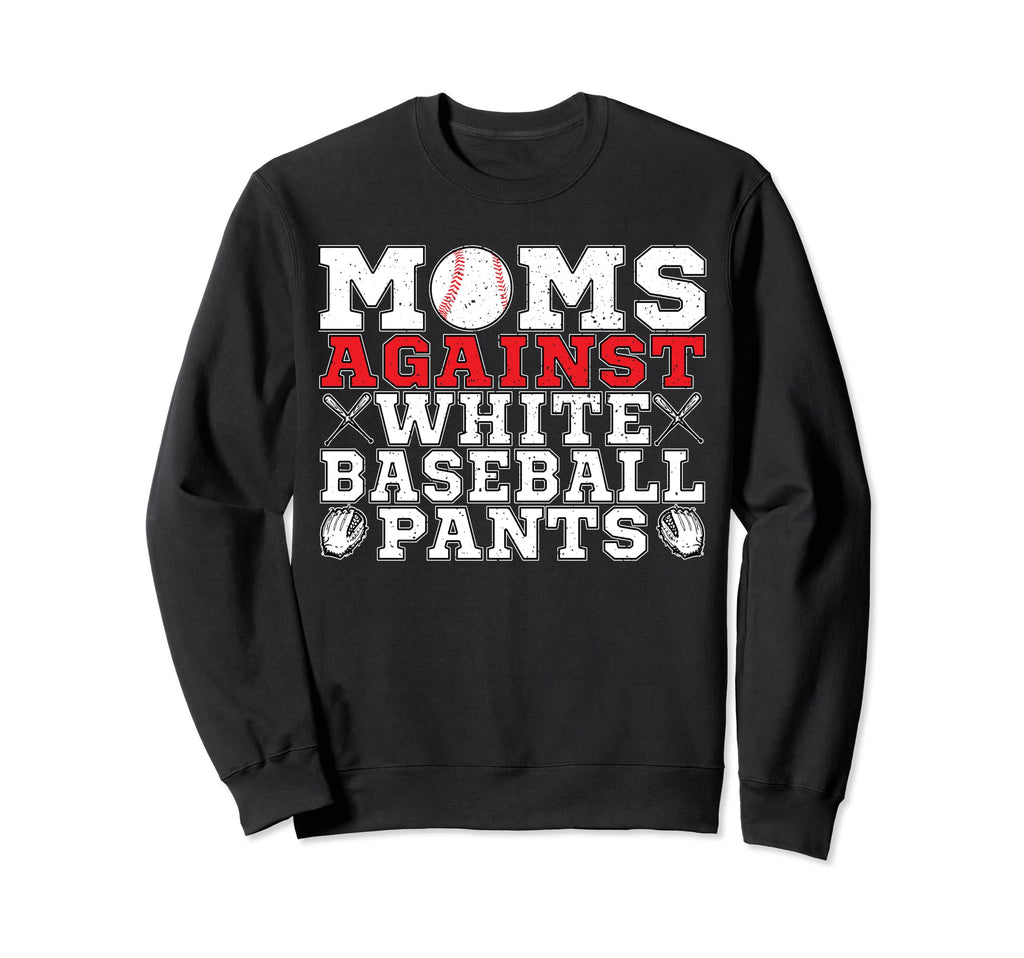 Moms Against White Baseball Pants Sweatshirt - Graphic Print for Adults - T-Shirt, Sweatshirt, Hoodie