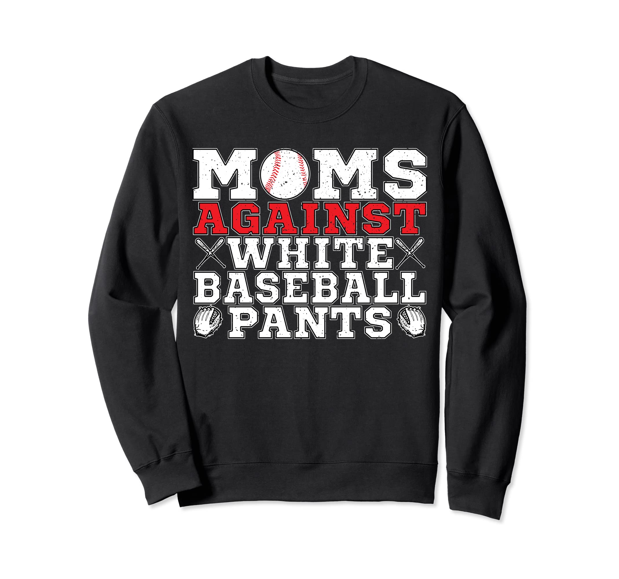 Moms Against White Baseball Pants Sweatshirt - Graphic Print for Adults - T-Shirt, Sweatshirt, Hoodie