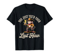You Just Yeed Your Last Haw Funny Cowboy T-Shirt - Novelty Apparel Unisex - T-Shirt, Sweatshirt, Hoodie