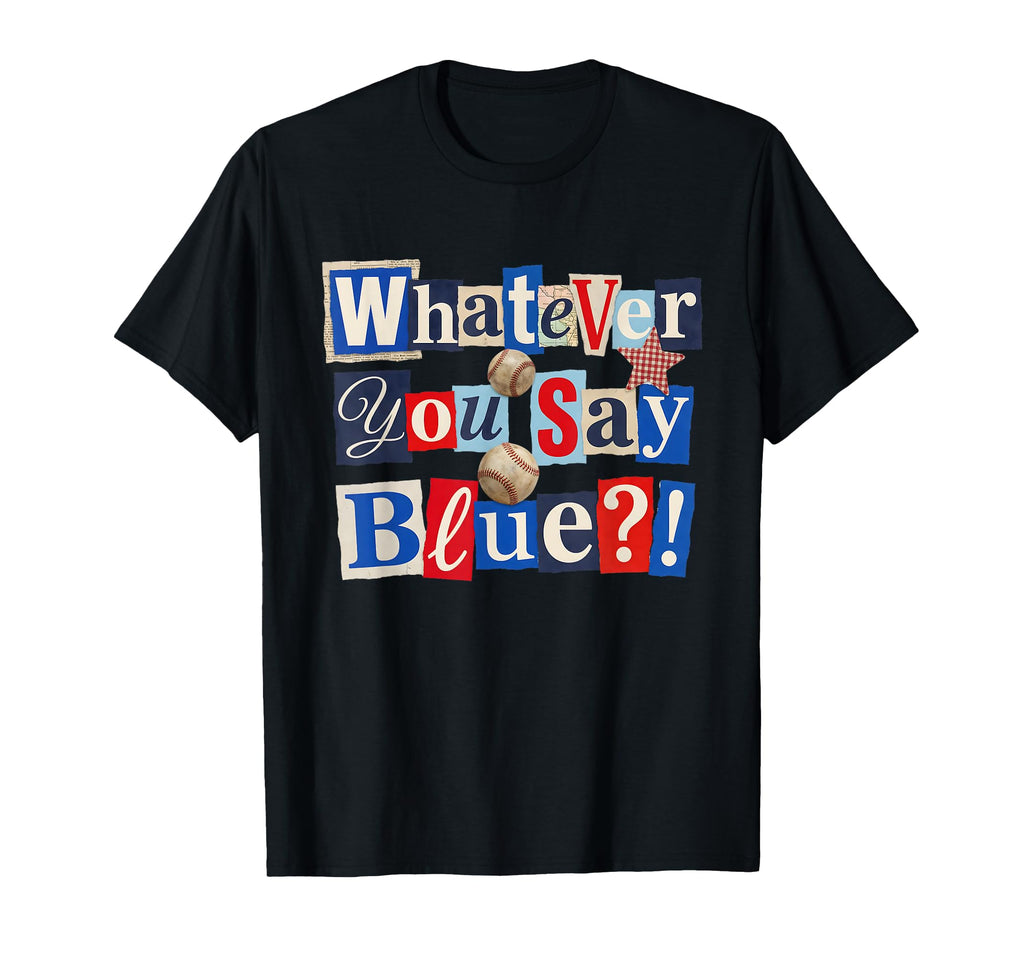 Funny Whatever You Say Blue T-Shirt - Fun Novelty Design Men Women - T-Shirt, Sweatshirt, Hoodie