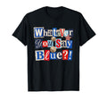 Funny Whatever You Say Blue T-Shirt - Fun Novelty Design Men Women - T-Shirt, Sweatshirt, Hoodie
