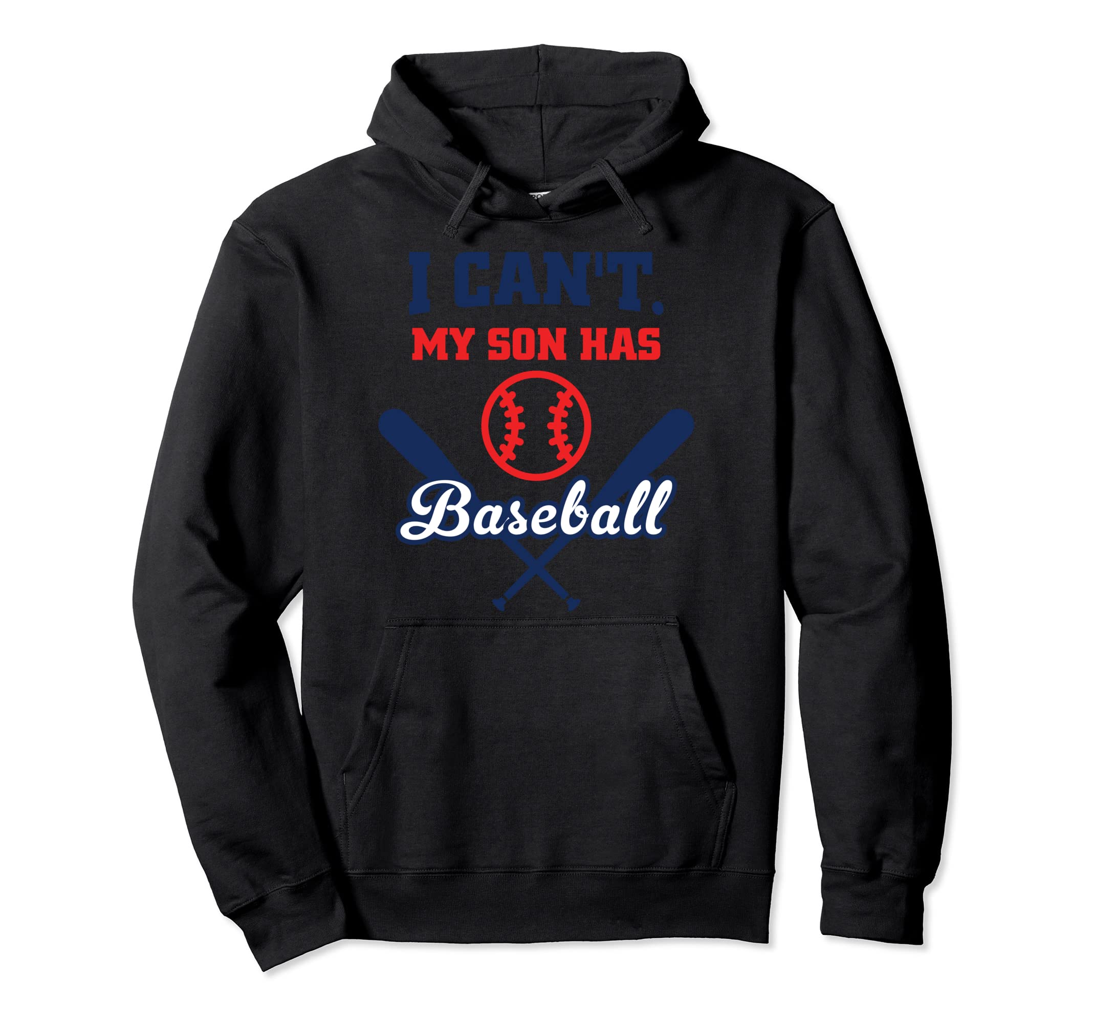 I Cant My Son Has Baseball Hilarious Hoodie - Custom Art Print Men Women - T-Shirt, Sweatshirt, Hoodie