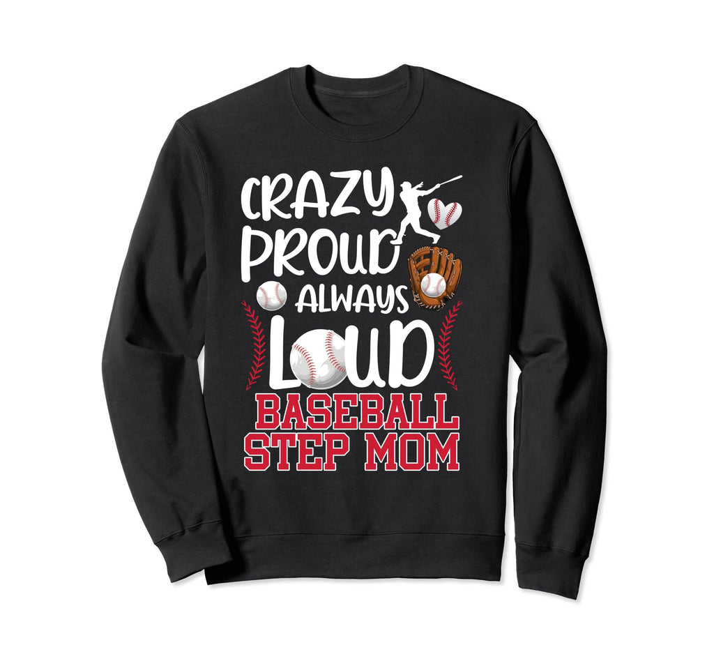 Crazy Proud Baseball Step Mom Baseball Sweatshirt - Unique Graphic Unisex - T-Shirt, Sweatshirt, Hoodie