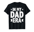 Funny My Dad Era Daddy Happy Fathers T-Shirt - Fun Novelty Design Unisex - T-Shirt, Sweatshirt, Hoodie