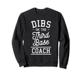 Dibs Third Base Coach Baseball Sweatshirt - Graphic Print for Adults - T-Shirt, Sweatshirt, Hoodie