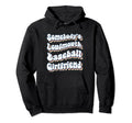 Somebodys Loudmouth Baseball Girlfriend Hoodie - Trendy Graphic Men Women - T-Shirt, Sweatshirt, Hoodie