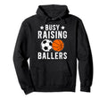 Busy Raising Ballers Basketball Soccer Hoodie - Novelty Apparel for Adults - T-Shirt, Sweatshirt, Hoodie