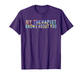 My Therapist Knows About You Therapist T-Shirt - Trendy Graphic Unisex - T-Shirt, Sweatshirt, Hoodie