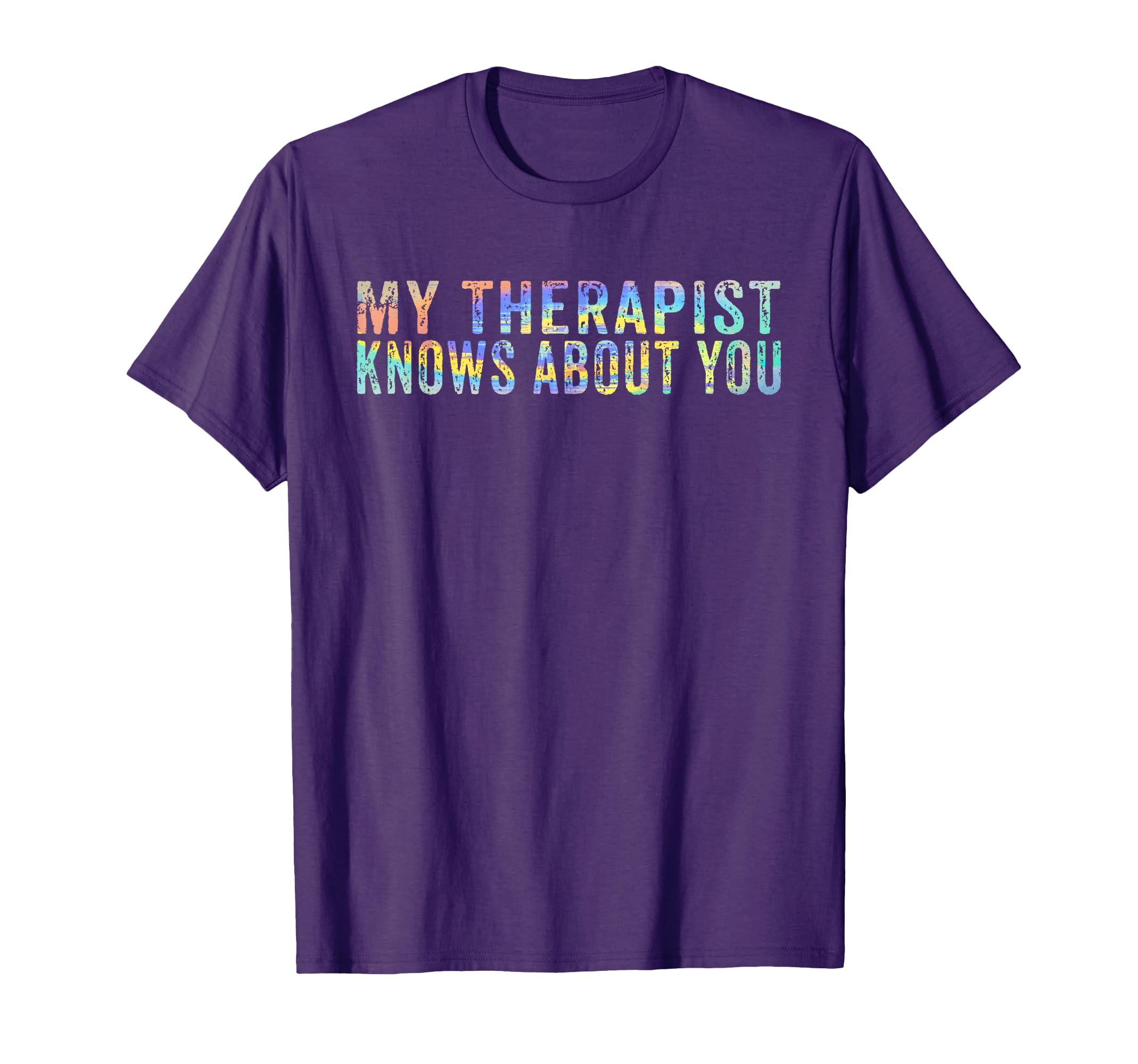 My Therapist Knows About You Therapist T-Shirt - Trendy Graphic Unisex - T-Shirt, Sweatshirt, Hoodie