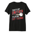 Thats My Brother Out There Baseball T-Shirt - Graphic Print for Adults - T-Shirt, Sweatshirt, Hoodie