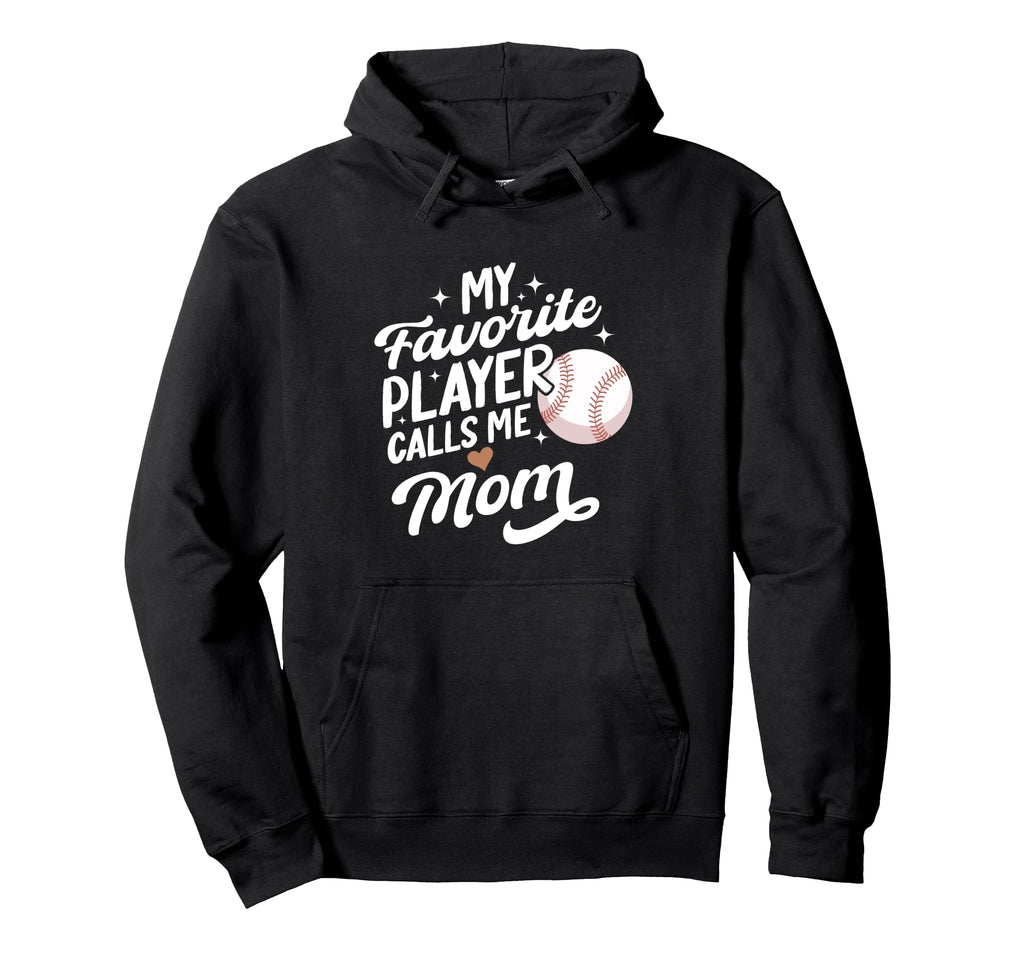 Baseball My Favorite Player Calls Me Mom Hoodie - Unique Graphic Unisex - T-Shirt, Sweatshirt, Hoodie
