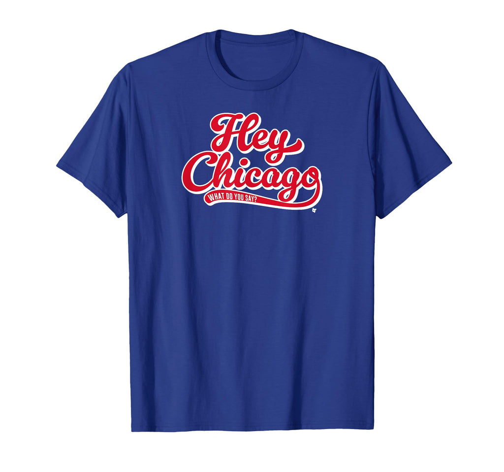 Hey Chicago What Do You Say Chicago T-Shirt - Unique Graphic Unisex - T-Shirt, Sweatshirt, Hoodie