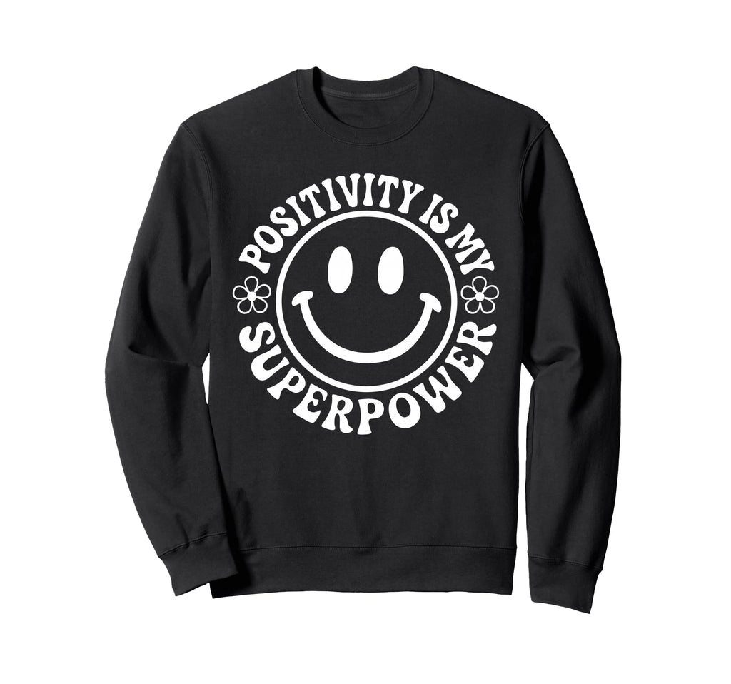 Positivity Is My Superpower Happy Sweatshirt - Fun Novelty Design Unisex - T-Shirt, Sweatshirt, Hoodie