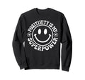Positivity Is My Superpower Happy Sweatshirt - Fun Novelty Design Unisex - T-Shirt, Sweatshirt, Hoodie