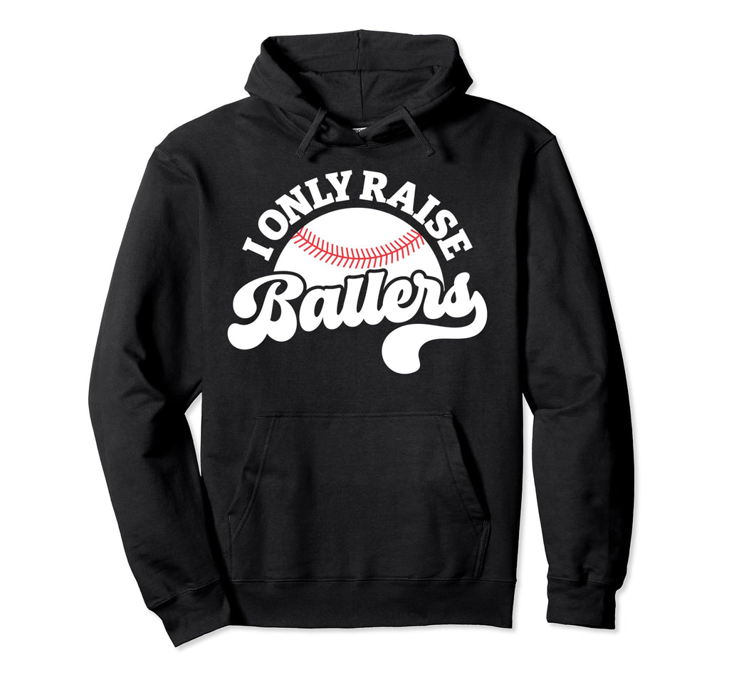 I Only Raise Ballers Baseball Mom Hoodie - Custom Art Print for Adults - T-Shirt, Sweatshirt, Hoodie