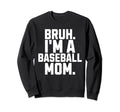 Sarcastic Bruh Baseball Mom Fan Gear Sweatshirt - Custom Art Print Unisex - T-Shirt, Sweatshirt, Hoodie