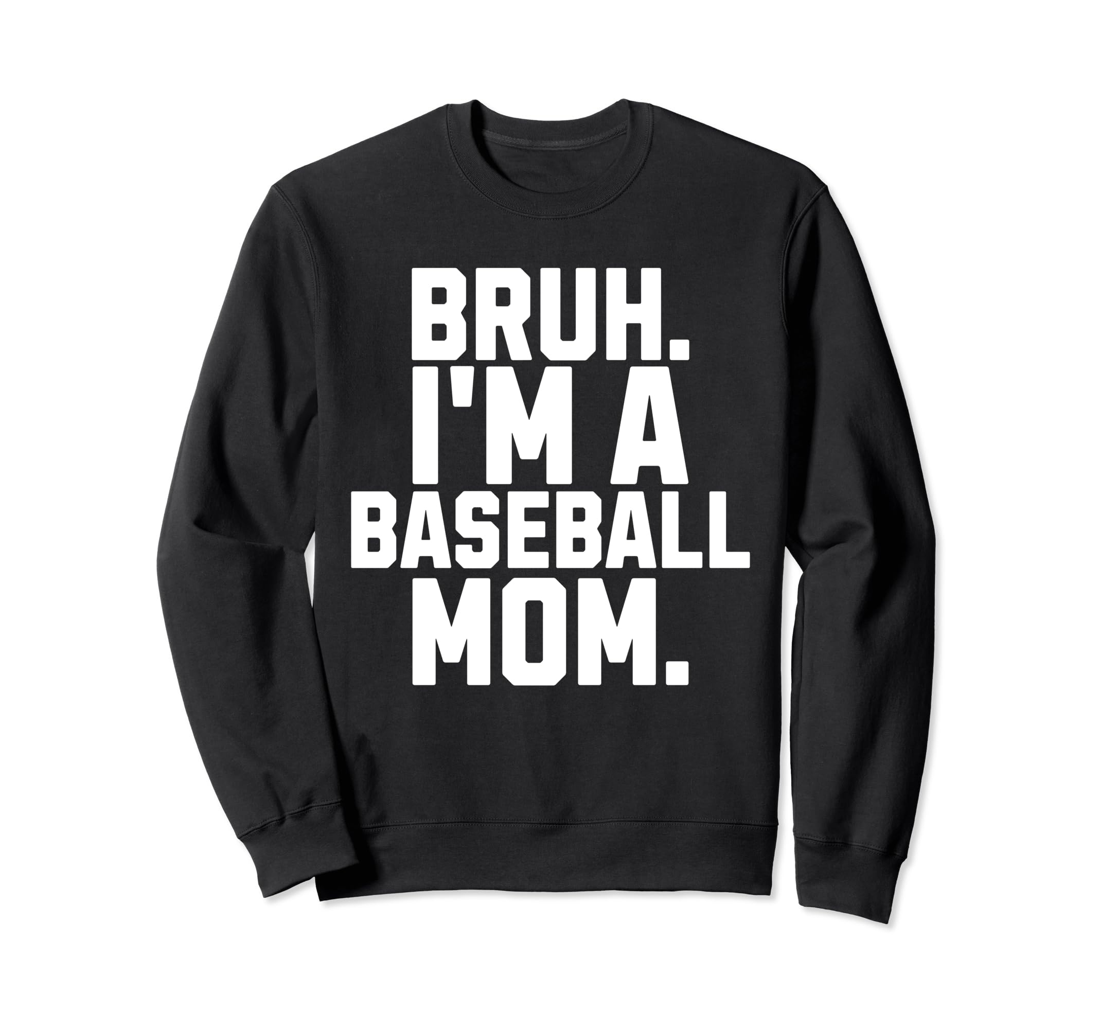 Sarcastic Bruh Baseball Mom Fan Gear Sweatshirt - Custom Art Print Unisex - T-Shirt, Sweatshirt, Hoodie